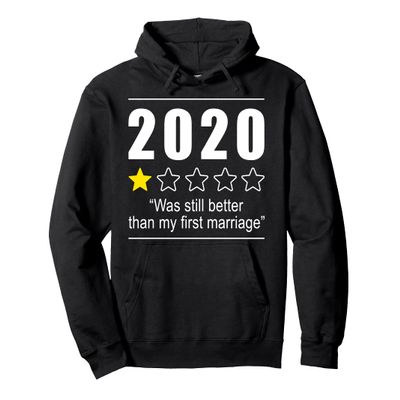 2020 Was Still Better Than My First Marriage New Year 2021 Pullover Hoodie