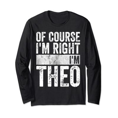 Funny Personalized Name Shirt Of Course I'm Right I'm Theo Long Sleeve T-Shirt