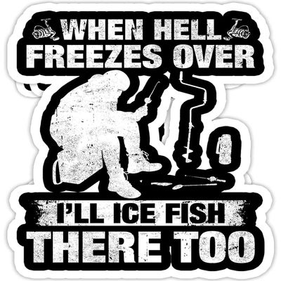 When Hell Freezes Over I'll Ice Fish There Too - 4x3 Vinyl Stickers, Laptop Decal, Water Bottle Sticker (Set of 3)