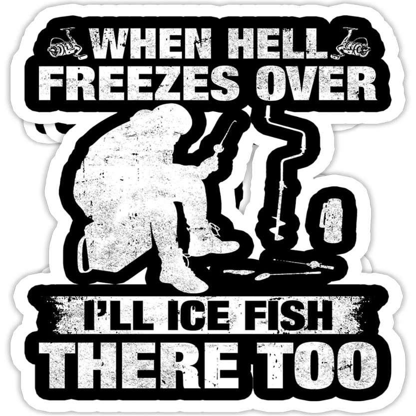 When Hell Freezes Over I'll Ice Fish There Too - 4x3 Vinyl Stickers, Laptop Decal, Water Bottle Sticker (Set of 3)