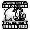 When Hell Freezes Over I'll Ice Fish There Too - 4x3 Vinyl Stickers, Laptop Decal, Water Bottle Sticker (Set of 3) view 1
