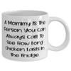 Funny Mommy, A Mommy Is The Person You Can Always Call To See How Long Chicken Lasts In, Mother's Day 11oz 15oz Mug For Mommy view 2