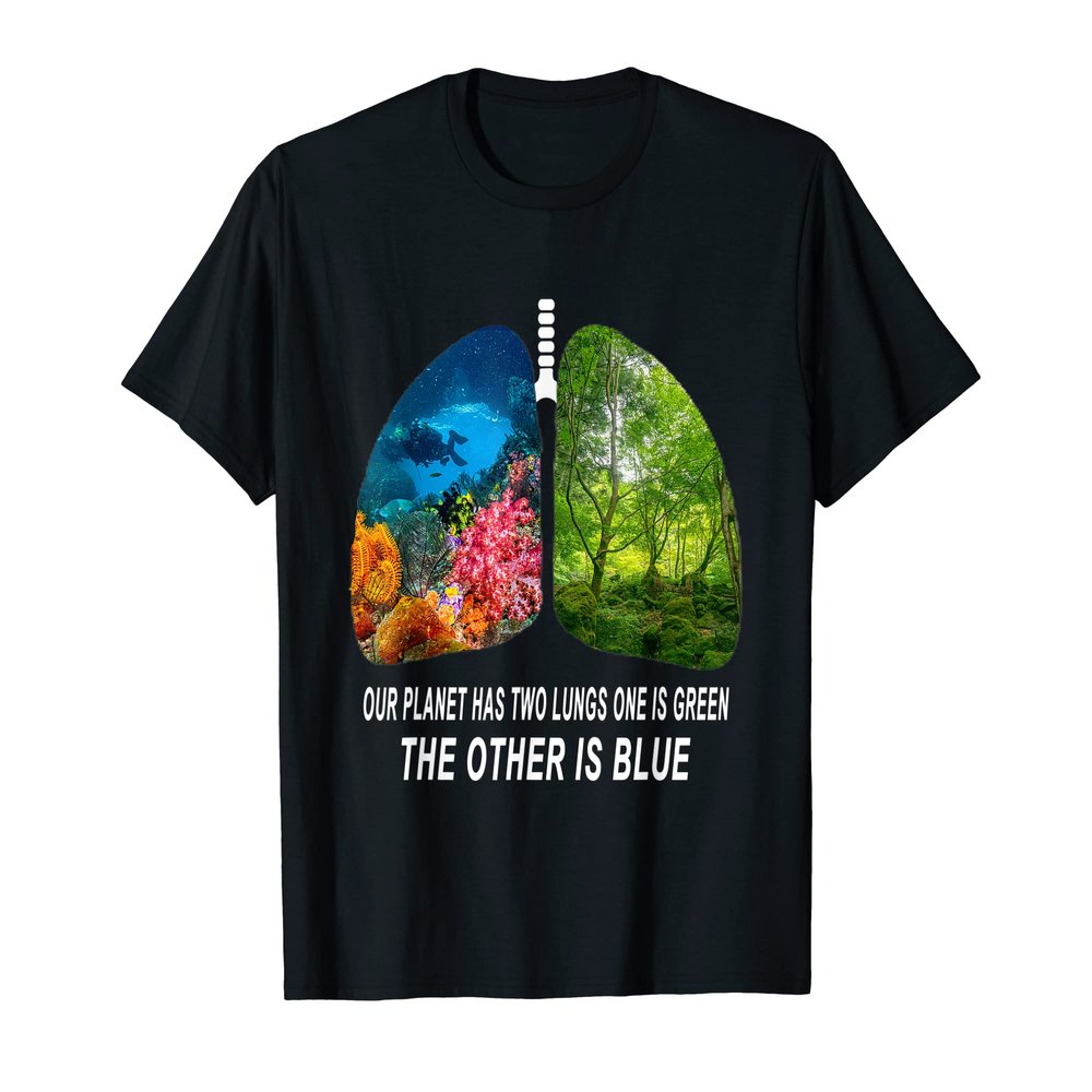 Our planet Has Two Lungs One is Green The other is Blue T-Shirt
