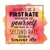 Always Be A First Rate Version of Yourself Instead of A Second Rate | Inspirational Quote |Great Gift Idea | Single |5 Inch Magnet | Made in The USA | Car Auto Tool Box Refrigerator Magnet|S10426