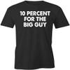 10 Percent for The Big Guy T-Shirt | Black, Single-Sided, Short Sleeved, Pre-Shrunk, Side-Seamed | Humor, Funny, Sarcastic view 1