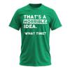 Thats a Horrible Idea What Time T-Shirt Funny Sarcastic Drinking Humor Men's Women's T Shirt Irish Green Heather Small view 1