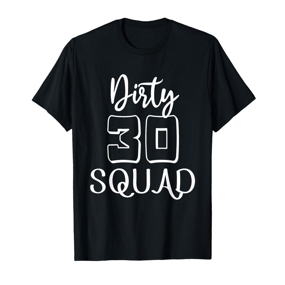 Dirty 30 Crew 30th Birthday Squad of 30th Birthday Party T-Shirt