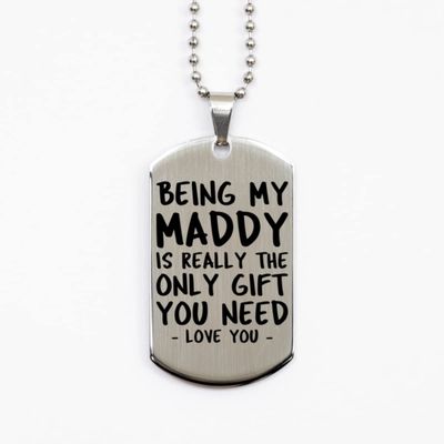 Funny Maddy Silver Dog Tag Necklace, Being My Maddy is Really The Only Gift You Need, Best Birthday Gifts for Maddy