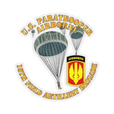 Kiss-Cut Stickers - Army - US Paratrooper - 18th Field Artillery Brigade (6"x6", Transparent)