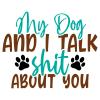 My Dog and I Talk Shit About You |Great Gift Idea|Decal Sticker|2 Pack|5 Inch Stickers|S10638 view 2