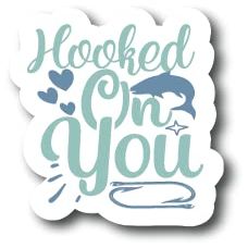 Hooked On You| Fishing |Great Gift Idea|Decal Sticker|2 Pack|5 Inch Stickers|S10904