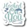 Hooked On You| Fishing |Great Gift Idea|Decal Sticker|2 Pack|5 Inch Stickers|S10904 view 1