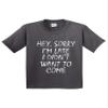 Bazaar 304 - Youth T-Shirt Sorry I'm Late Didn't Want to Come Funny Party Large Charcoal view 1