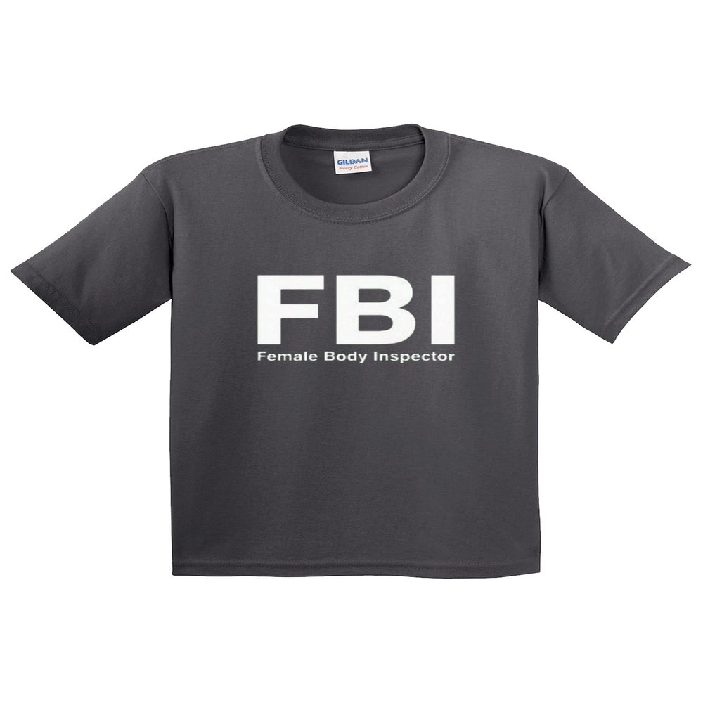 Bazaar 075 - Youth T-Shirt FBI Female Body Inspector Funny Humor Small Charcoal
