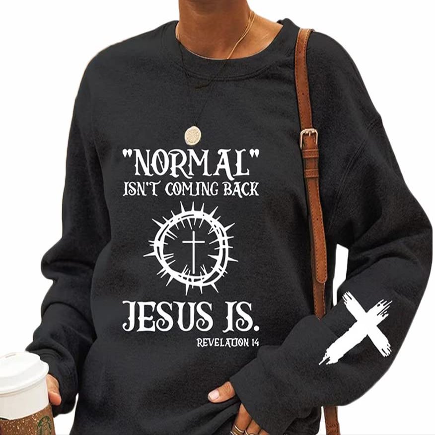 Women's Normal Isn't Coming Back But Jesus Is Revelation 14 Casual Sweatshirt, Inspirational Religious Motivational Shirt Black