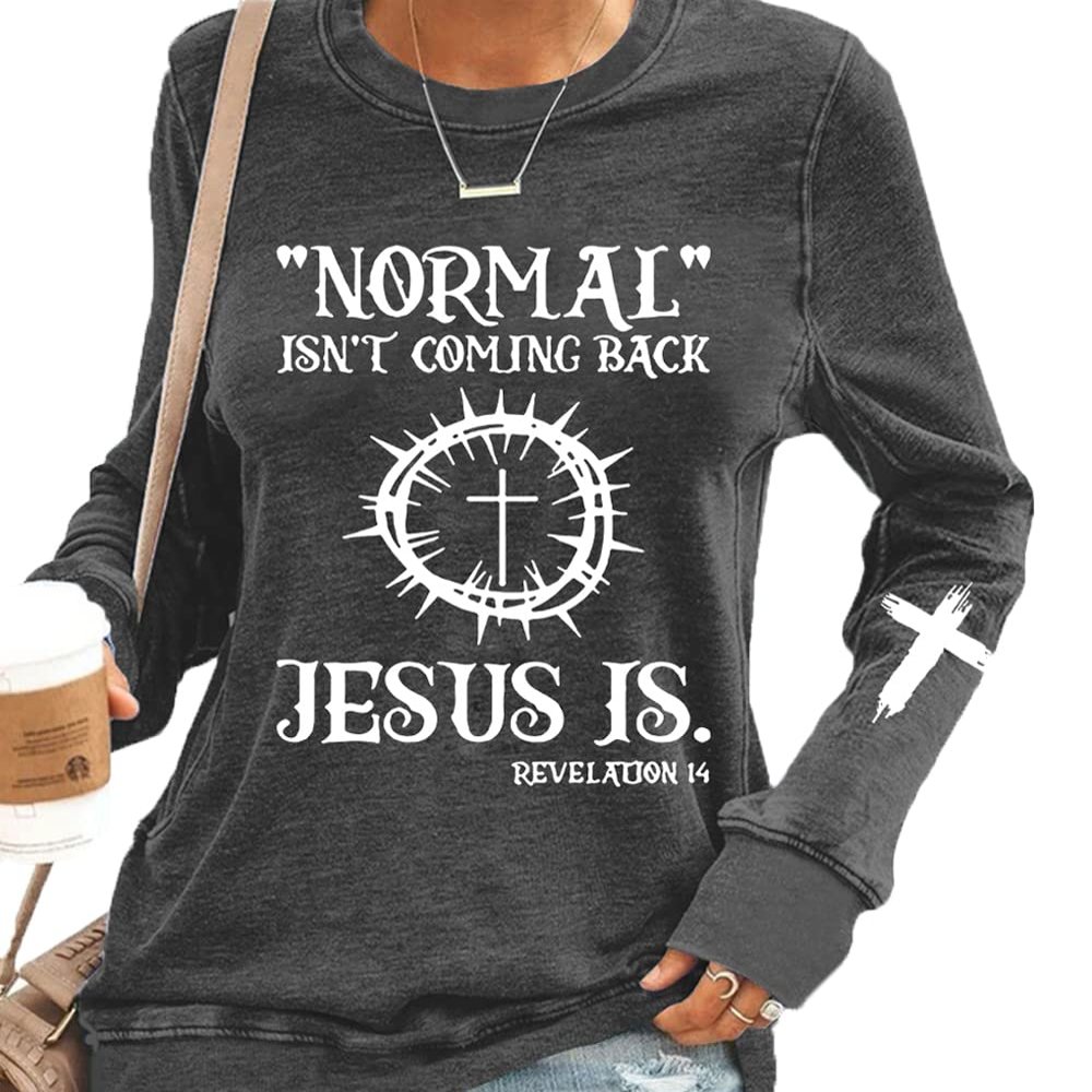 Women's Normal Isn't Coming Back But Jesus Is Revelation 14 Casual Sweatshirt, Inspirational Religious Motivational Shirt Gray