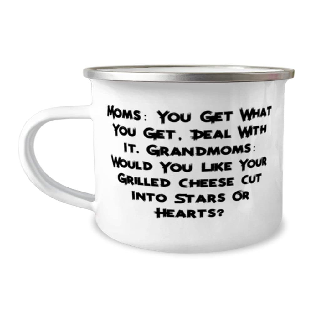 Moms: You Get What You Get, Deal With It. Grandmoms: Would You Like Grandmother 12oz Camping Mug, Fancy Grandmother, For Grandmom