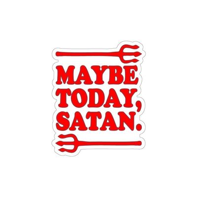 Maybe Today Satan Vinyl Sticker Decal (4" x 3.25") | Peel & Stick | Funny, Humor, Gift, Satan, Devil, Religion, Faith
