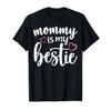 Mommy Is My Bestie Cute Family Love Mothers Day Design T-Shirt view 1
