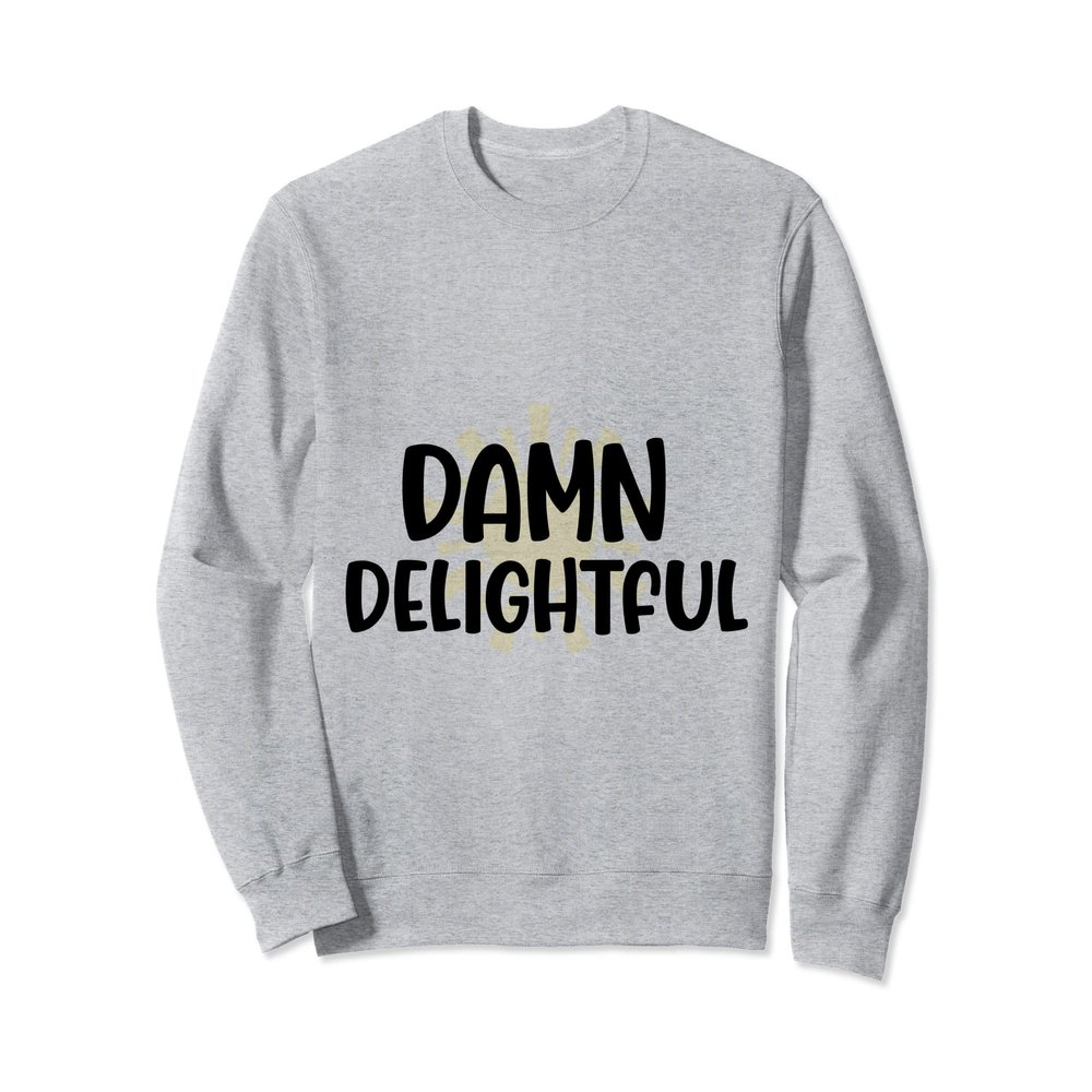 As Far As I Know I'm Damn Delightful - Cute Funny Sarcastic Sweatshirt