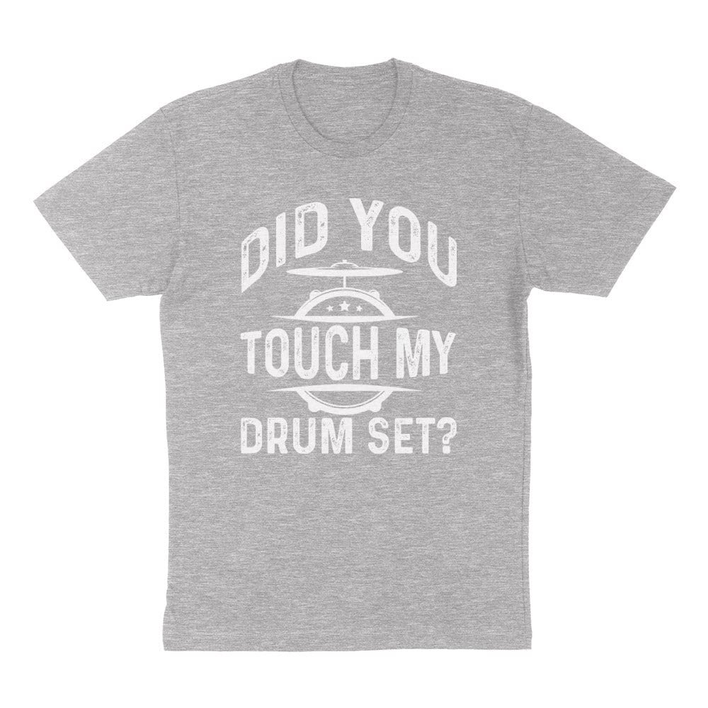 Did You Touch My Drum Set Shirt Unisex 2X-Large Grey