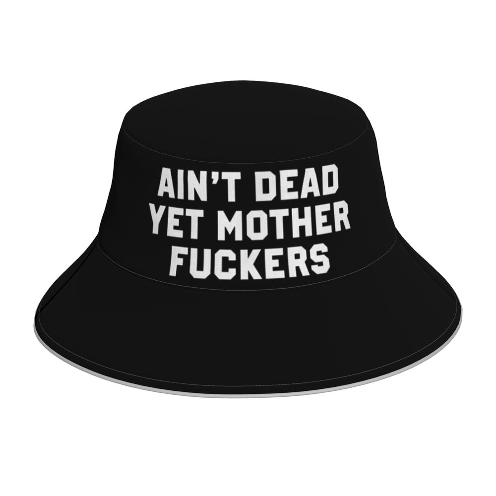 Ain't Dead Yet Mother Fuckers Bucket Hat for Men Women Fisherman Outdoor Caps Black