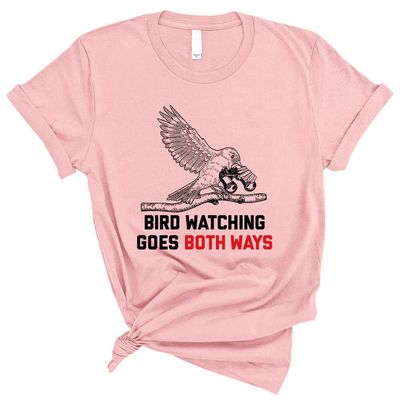 Bird Watching Goes Both Ways Shirt Unisex 3X-Large Pink