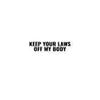Keep Your Laws Off My Body Pro Choice Abortion Feminist Decal Vinyl Adhesive Bubble-Free Stickers view 1