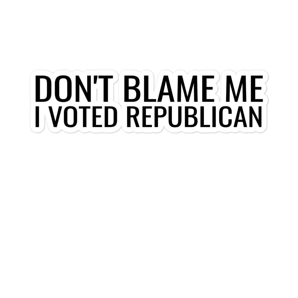 Don't Blame Me I Voted Republican Conservative Political Decal Vinyl Adhesive Bubble-Free Stickers