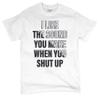 I Like The Sound You Make When You Shut Up T-Shirt Funny Men's Tee White Small view 1