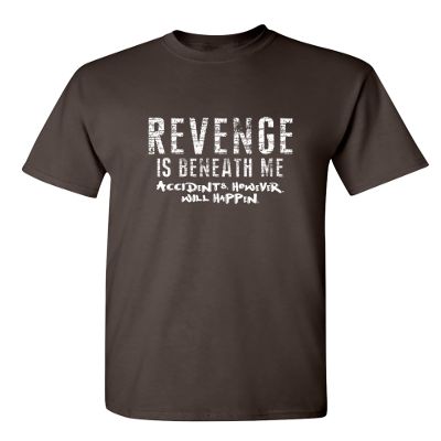 Revenge is Beneath Me Mens Graphics Novelty T-Shirts | Casual Funny Sarcastic Tees for Men | Printed in USA Adult Humor Funny T-Shirts for Men S Brown