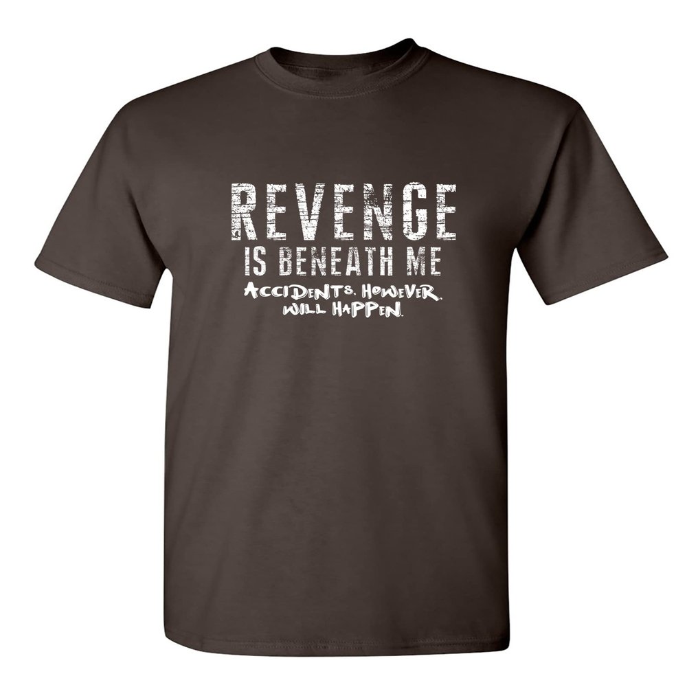Revenge is Beneath Me Mens Graphics Novelty T-Shirts | Casual Funny Sarcastic Tees for Men | Printed in USA Adult Humor Funny T-Shirts for Men S Brown