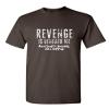 Revenge is Beneath Me Mens Graphics Novelty T-Shirts | Casual Funny Sarcastic Tees for Men | Printed in USA Adult Humor Funny T-Shirts for Men S Brown view 1