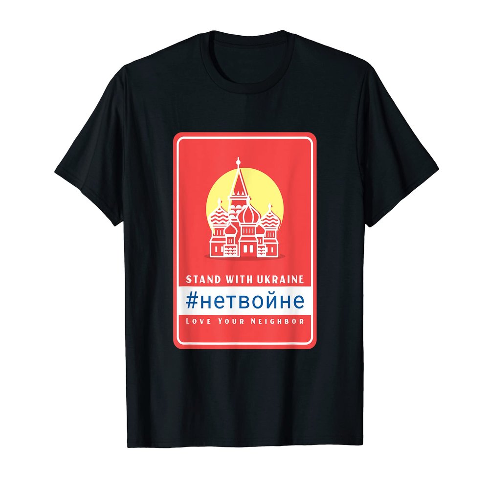 Russians Stand With Ukraine Love Your Neighbor Ukraine Part3 T-Shirt
