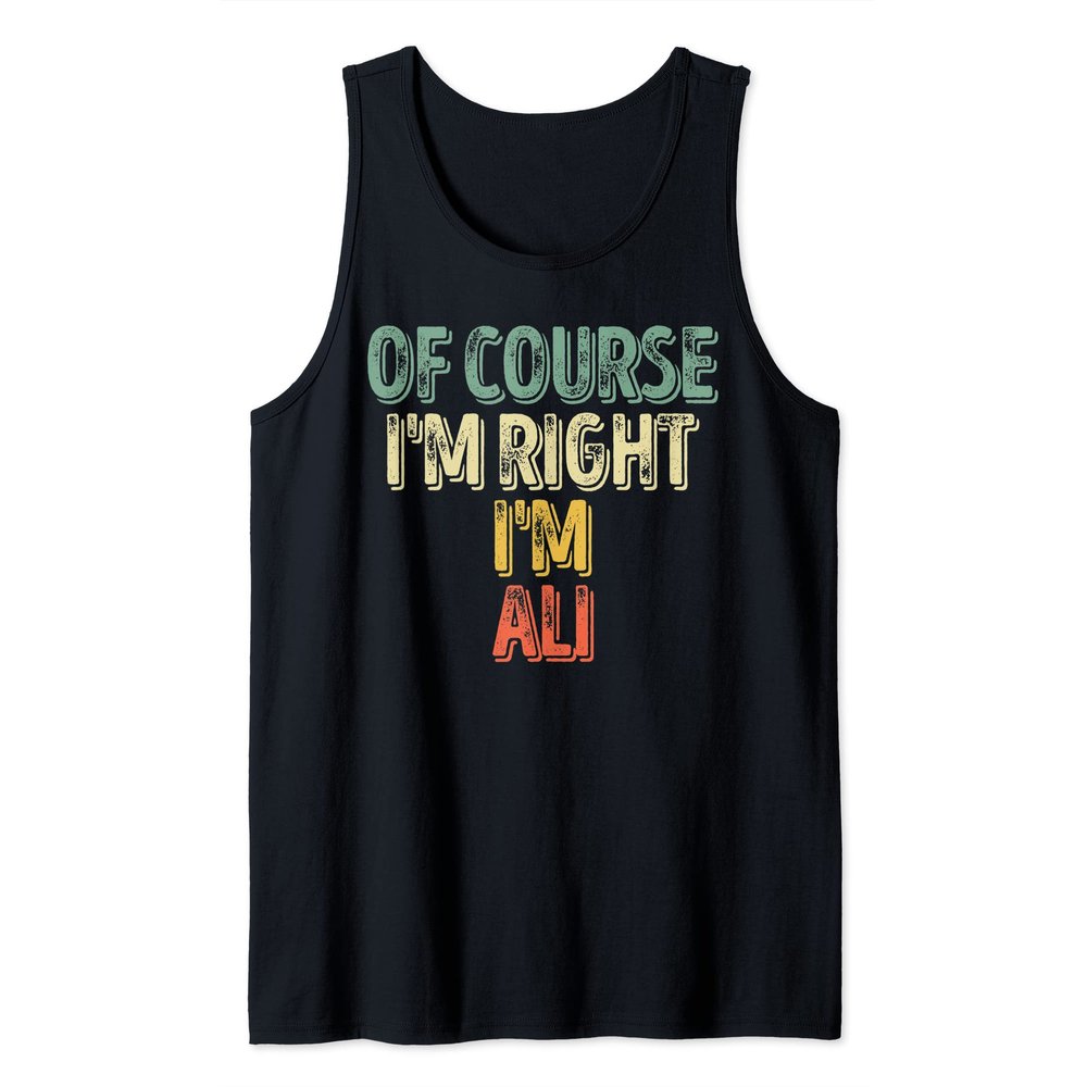 Funny Personalized Name Shirt Of Course I'm Right I'm Ali Tank Top