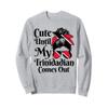 Cute Until My Trinidadian Comes Out Trinidad Tobago Girl Sweatshirt view 1