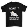 Admit It Life Would Be Boring Without Me T-Shirt, Sarcastic T-Shirt Black view 1
