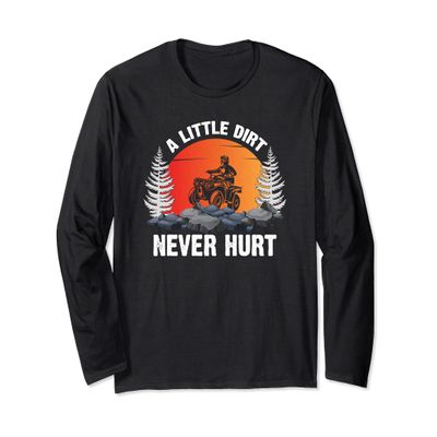 A Little Dirt Never Hurt Funny ATV 4 Wheeler Quad Riding Long Sleeve T-Shirt