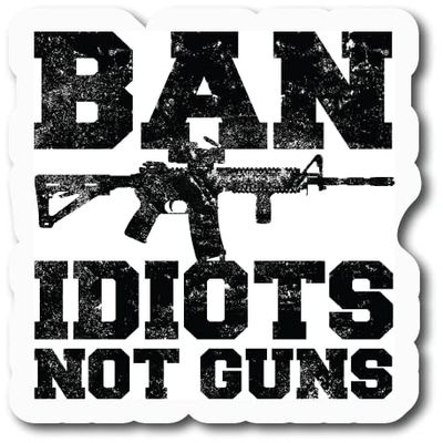 Ban Idiots Not Guns |Great Gift Idea|Decal Sticker|2 Pack|5 Inch Stickers|FBMS11240