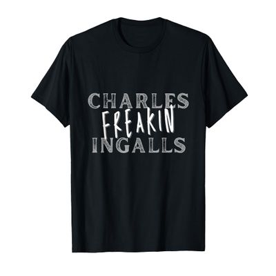 Charles Freakin Ingalls, Walnut Grove, Little House T-Shirt