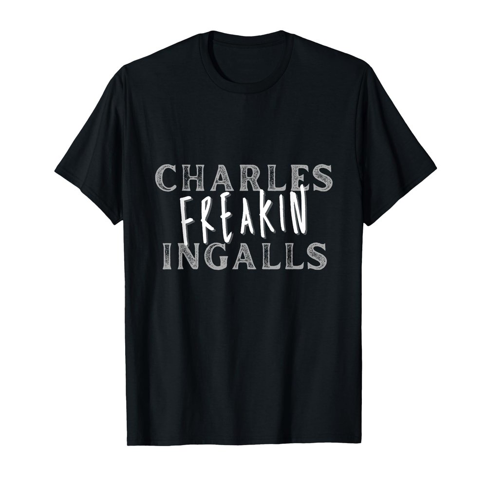 Charles Freakin Ingalls, Walnut Grove, Little House T-Shirt
