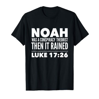 Noah Was A Conspiracy Theorist Then It Rained T-Shirt