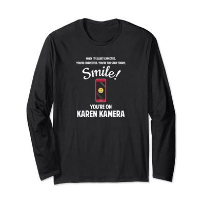 Smile You're on Karen Camera Smart Phone Tattletale Fun Girl Long Sleeve T-Shirt