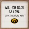 Kendrick Home + Stadium All You Need Is Love And A Win Collegiate Framed Square Wood Sign With State And Team Logo (12x12, All You Need Is Love Iowa) view 1