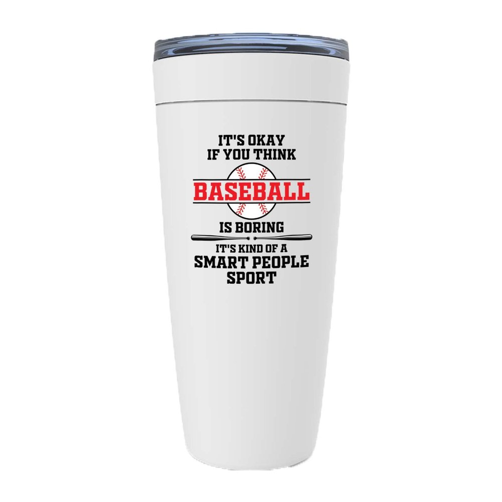 Baseball White Edition Viking Tumbler 20oz - Think Baseball Is Boring - Throw Coach Sport Lover Home Run Sportmen Center Catcher Boyfriend Outdoor Activity Baserunning Coach
