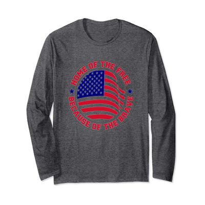 4th of July, Home Of The Free Because Of The Brave Apparel Long Sleeve T-Shirt