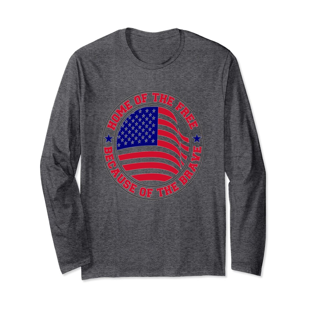 4th of July, Home Of The Free Because Of The Brave Apparel Long Sleeve T-Shirt