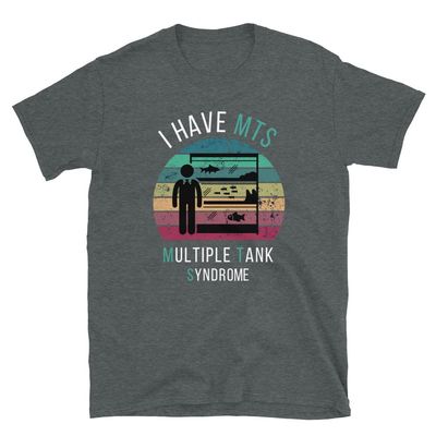Funny Aquarium T-Shirt | I Have MTS - Multiple Tank Syndrome - Unisex Fish Tank Shirt | Gift for Aquarist Fishkeeper Dark Heather