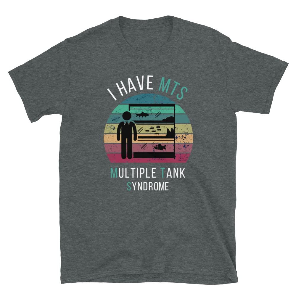 Funny Aquarium T-Shirt | I Have MTS - Multiple Tank Syndrome - Unisex Fish Tank Shirt | Gift for Aquarist Fishkeeper Dark Heather
