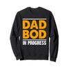 Dad Bod in Progress - Father Papa Father's Day Sweatshirt view 1